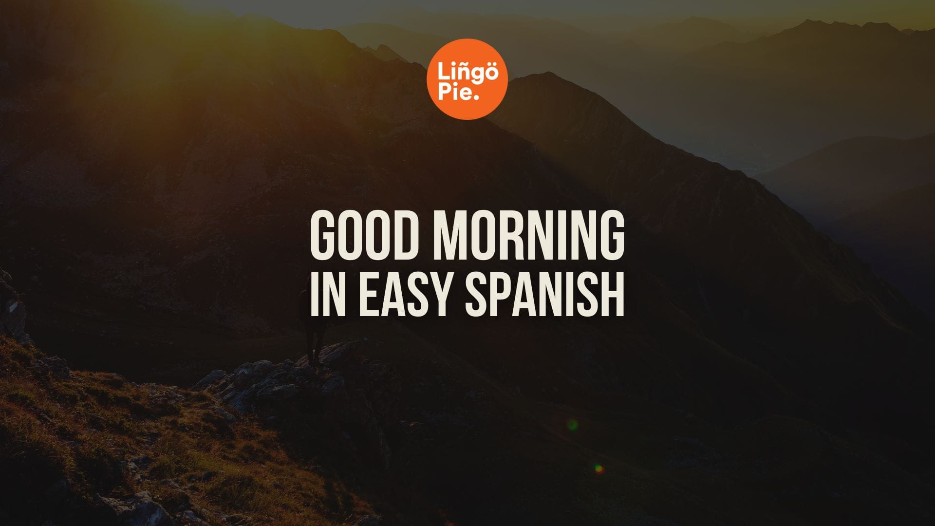 Good Morning In Spanish: Buenos Días, Buen Día, and 3+ Other Morning Greetings