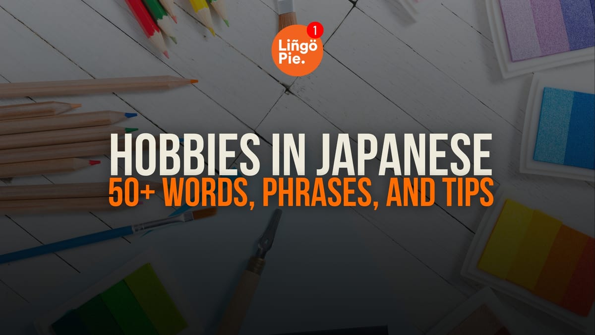 Hobbies In Japanese: 50+ Words, Phrases, And Tips [2026]