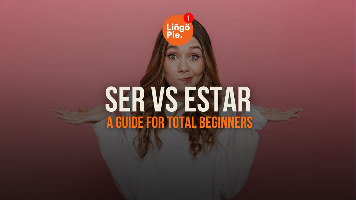 Ser Vs Estar: A Guide For Total Beginners [2026]